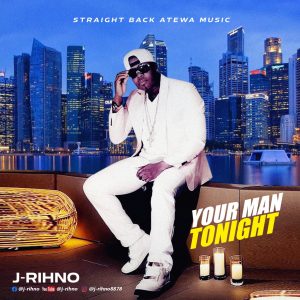 J-Rihno – Your Man Tonight